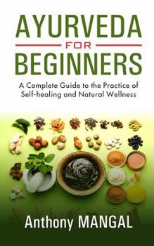 Paperback Ayurveda for Beginners: A Complete Guide to the Practice of Self-Healing and Natural wellness Book