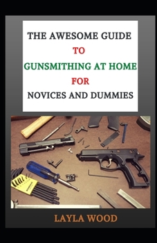 Paperback The Awesome Guide To Gunsmithing At Home For Novices And Dummies Book