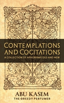 Contemplations and Cogitations: A Collection of Aphorisms Old and New