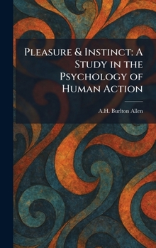 Hardcover Pleasure & Instinct: A Study in the Psychology of Human Action Book