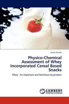 Paperback Physico-Chemical Assessment of Whey Incorporated Cereal Based Snacks Book