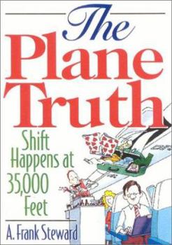 Paperback The Plane Truth!: Shift Happens at 35,000 Feet Book