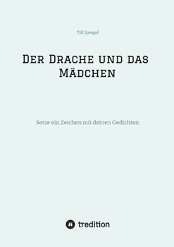 Paperback Der Drache und das Mädchen: Setze ein Zeichen mit deinen Gedichten [German] Book
