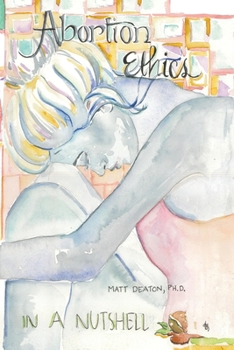 Paperback Abortion Ethics in a Nutshell: A Pro-Both Tour of the Moral Arguments Book