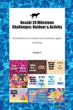 Beaski 20 Milestone Challenges: Outdoor & Activity Beaski Milestones for Outdoor Fun, Socialization, Agility & Training Volume 2