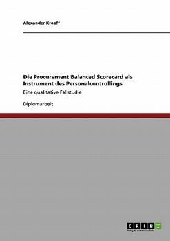 Paperback Die Procurement Balanced Scorecard als Instrument des Personalcontrollings: Eine qualitative Fallstudie [German] Book