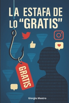 Paperback La Estafa de lo "Gratis": Cuando el Producto Eres Tú [Spanish] Book