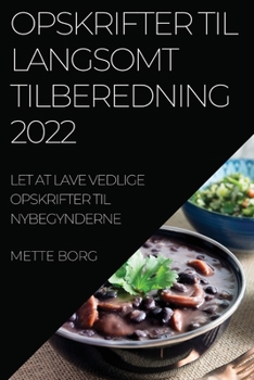 Paperback Opskrifter Til Langsomt Tilberedning 2022: Let at Lave Vedlige Opskrifter Til Nybegynderne [Danish] Book