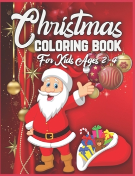 Christmas Coloring Book For Kids Ages 2-4: christmas coloring books for kids christmas coloring books for kids ages 2-4 Best Christmas gift for kids