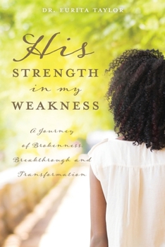 Paperback His Strength In My Weakness: A Journey of Brokenness, Breakthrough, and Transformation Book