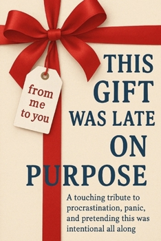 Paperback This gift was late on purpose!: A touching tribute to procrastination, panic, and pretending this was intentional all along. Book