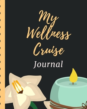 My Wellness Cruise Journal: Health Cruise Port and Excursion Organizer, Travel Vacation Notebook, Packing List Organizer, Trip Planning Diary, Itinerary Activity Agenda, Countdown Is On.