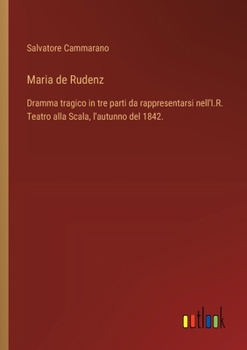 Paperback Maria de Rudenz: Dramma tragico in tre parti da rappresentarsi nell'I.R. Teatro alla Scala, l'autunno del 1842. [Italian] Book