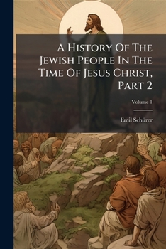 A History Of The Jewish People In The Time Of Jesus Christ, Part 2