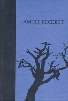 Hardcover The Dramatic Works of Samuel Beckett: Volume III of The Grove Centenary Editions Book