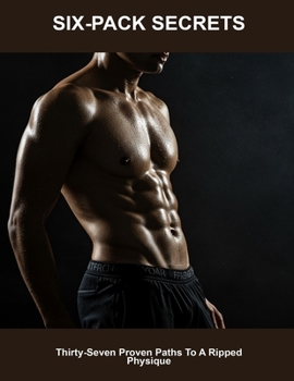 Paperback Six-pack Secrets: Thirty-seven Proven Paths To A Ripped Physique Book