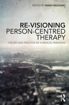 Paperback Re-Visioning Person-Centred Therapy: Theory and Practice of a Radical Paradigm Book