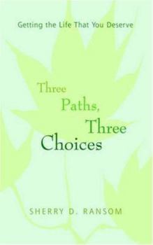 Paperback Three Paths, Three Choices: Getting the Life that You Deserve Book