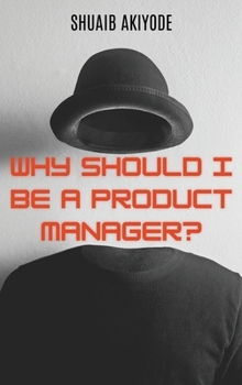 Hardcover Why Should I Be A Product Manager? Book
