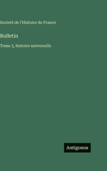 Hardcover Bulletin: Tome 3, histoire universelle [French] Book