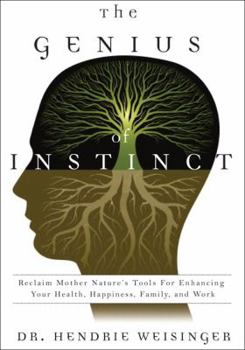 Hardcover The Genius of Instinct: Reclaim Mother Nature's Tools for Enhancing Your Health, Happiness, Family, and Work Book