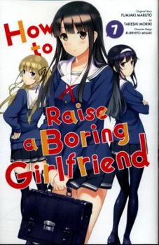 How to Raise a Boring Girlfriend, Vol. 7 - Book #7 of the How to Raise a Boring Girlfriend Manga (漫画 冴えない彼女の育てかた)