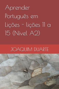 Aprender Português em Lições - lições 11 a 15 (Nível A2): Learning Portuguese in Lessons - lessons 11 to 15 (Level A2)