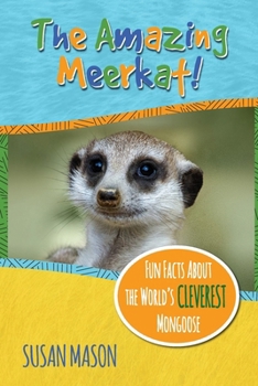 Paperback The Amazing Meerkat!: Fun Facts About The World's Cleverest Mongoose Book