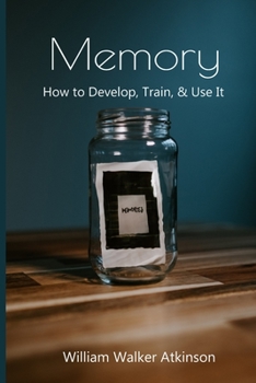 Memory: How to Develop, Train & Use It: Bonus Download Included w/ Purchase