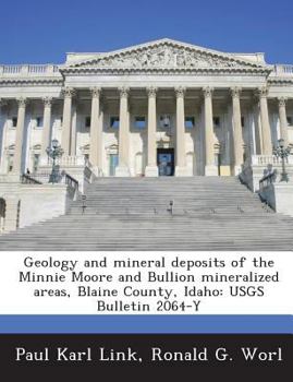 Paperback Geology and mineral deposits of the Minnie Moore and Bullion mineralized areas, Blaine County, Idaho: USGS Bulletin 2064-Y Book