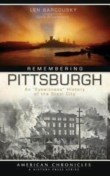 Hardcover Remembering Pittsburgh: An "Eyewitness" History of the Steel City Book
