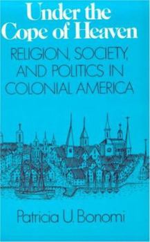 Paperback Under the Cope of Heaven: Religion, Society, and Politics in Colonial America Book