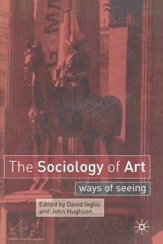 Paperback The Sociology of Art: Ways of Seeing Book