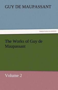 The Works of Guy de Maupassant Volume 2: Monsieur Parent and Other Stories