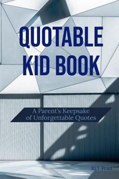 Paperback Quotable Kid Book: A Parent's Keepsake of Unforgettable Quotes Book