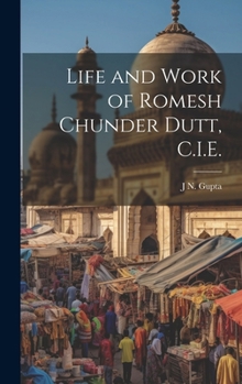 Hardcover Life and Work of Romesh Chunder Dutt, C.I.E. Book