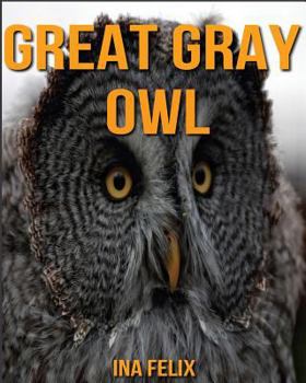 Paperback Great Gray Owl: Children Book of Fun Facts & Amazing Photos on Animals in Nature - A Wonderful Great Gray Owl Book for Kids aged 3-7 Book