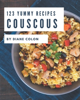 Paperback 123 Yummy Couscous Recipes: A Yummy Couscous Cookbook You Will Need Book