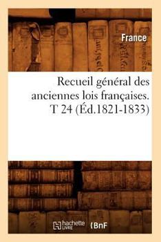 Paperback Recueil Général Des Anciennes Lois Françaises. T 24 (Éd.1821-1833) [French] Book