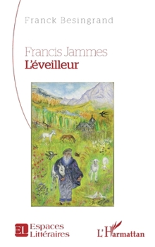 Francis Jammes. L’éveilleur (Espaces Littéraires) (French Edition)