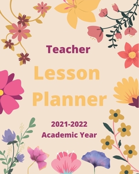 Paperback Teacher Lesson Planner 2021-2022 Academic Year: Weekly and Monthly Teacher Planner - Academic Year Lesson Plan and Record Book with Floral Cover (July Book