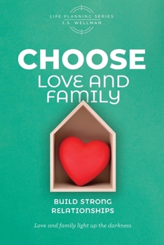 CHOOSE Love and Family: Build Strong Relationships (Life Planning Series)