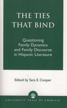 Paperback Ties That Bind: Questioning Family Dynamics and Family Discourse in Hispanic Literature Book