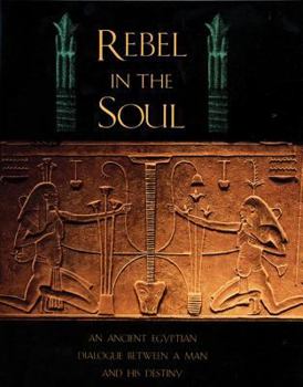 Paperback Rebel in the Soul: An Ancient Egyptian Dialogue Between a Man and His Destiny Book