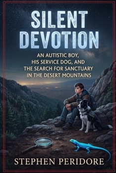 Silent Devotion: An Autistic Boy, His Service Dog, and the Search for Sanctuary in the Desert Mountains