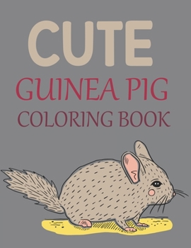 Paperback Cute Guinea Pig Coloring Book: Guinea Pig Coloring Book For Toddlers Book