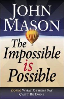 Hardcover The Impossible Is Possible: Doing What Others Say Can't Be Done Book