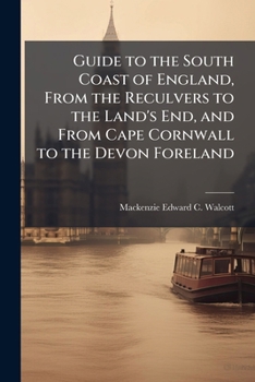 Paperback Guide to the South Coast of England, From the Reculvers to the Land's End, and From Cape Cornwall to the Devon Foreland Book