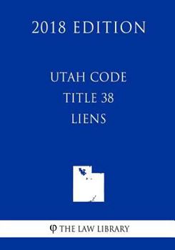 Paperback Utah Code - Title 38 - Liens (2018 Edition) Book