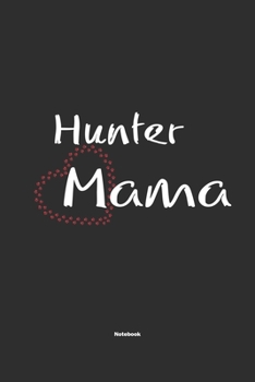 Hunter Mama Notebook: Notebook / Journal Gift for dog / Hunter Mom clothes, cute gift for dog mom, 120 Pages, 6x9, Soft Cover, Matte Finish